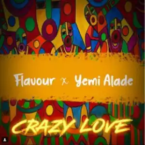 Flavour - Crazy Love Ft. Yemi Alade
